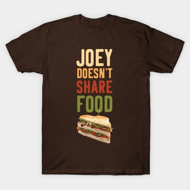 Joey Doesn't Share Food Sandwich T-Shirt by polliadesign